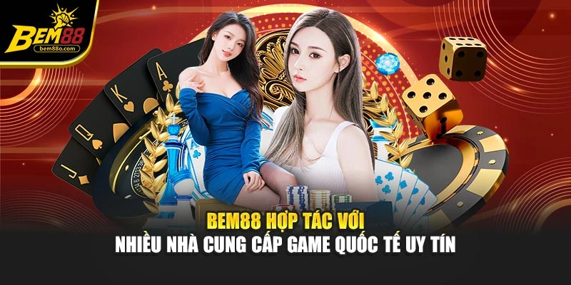 Bem88 hợp tác với nhiều nhà cung cấp game quốc tế uy tín