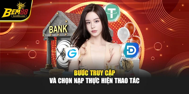 Bước truy cập và chọn nạp thực hiện thao tác