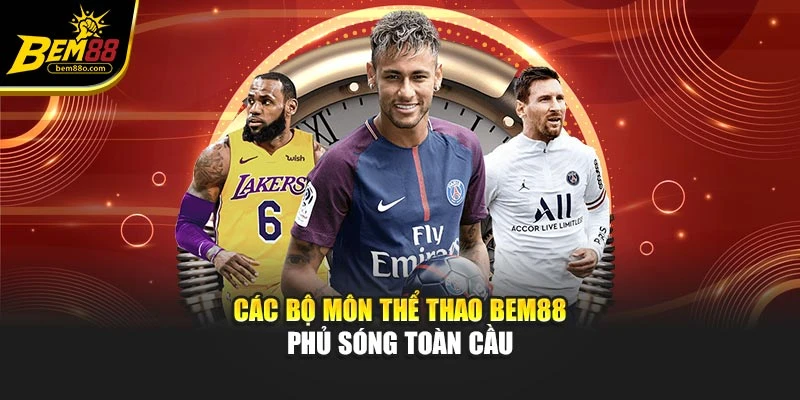 Các bộ môn thể thao Bem88 phủ sóng toàn cầu