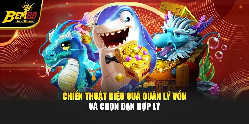 Chiến thuật hiệu quả quản lý vốn và chọn đạn hợp lý