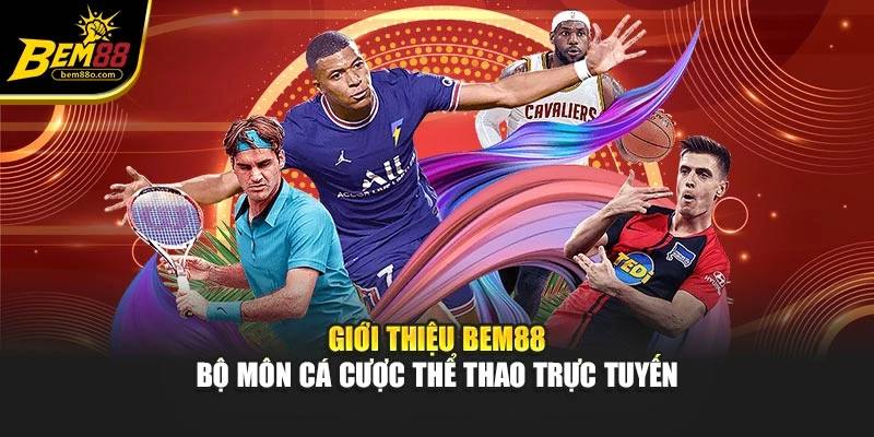 Giới thiệu Bem88 bộ môn cá cược thể thao trực tuyến