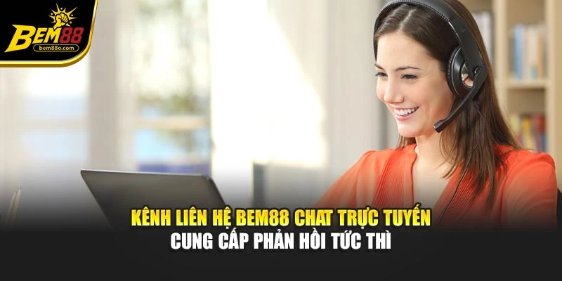 Kênh liên hệ Bem88 chat trực tuyến cung cấp phản hồi tức thì