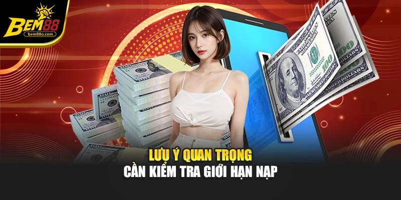 Lưu ý quan trọng cần kiểm tra giới hạn nạp