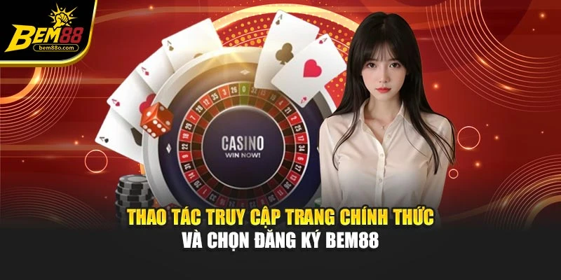 Thao tác truy cập trang chính thức và chọn đăng ký Bem88