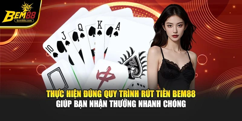 Thực hiện đúng quy trình rút tiền BEM88 giúp bạn nhận thưởng nhanh chóng